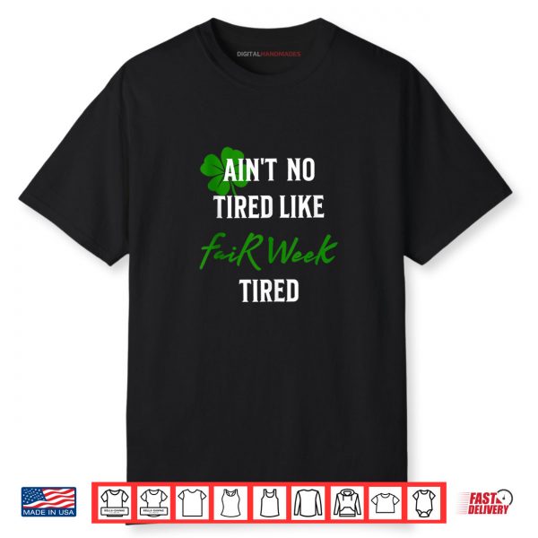 Ain’t No Tired Like Fair Week Tired Funny Shirt