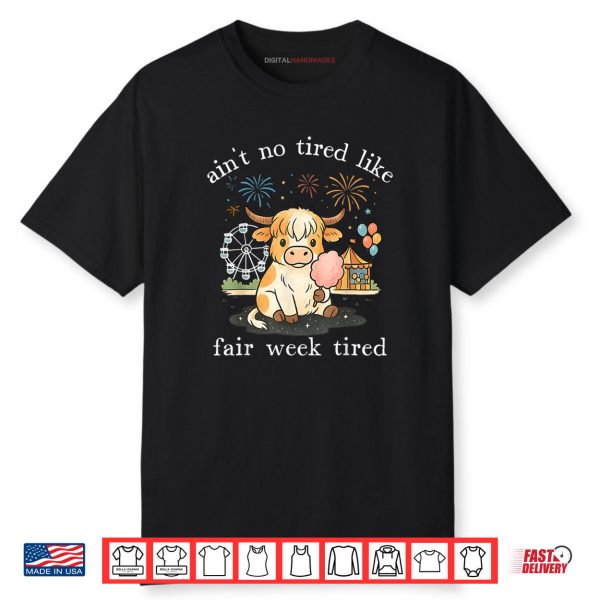 Ain’t No Tired Like Fair Week Tired Highland Cow Shirt