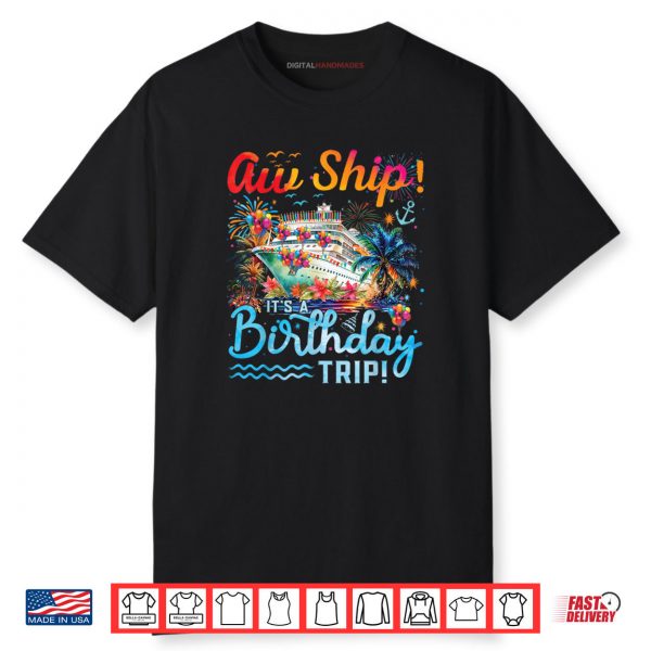 Aw Ship Its A Birthday Trip 2025 Family Cruise Ship Matching Shirt