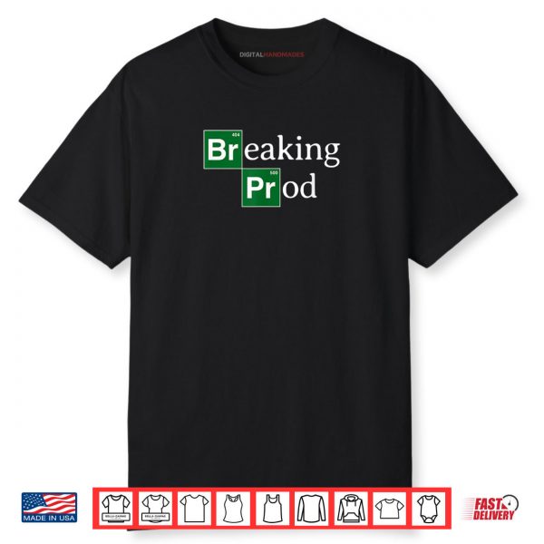 Breaking Prod Funny Dev’s Meme Shirt