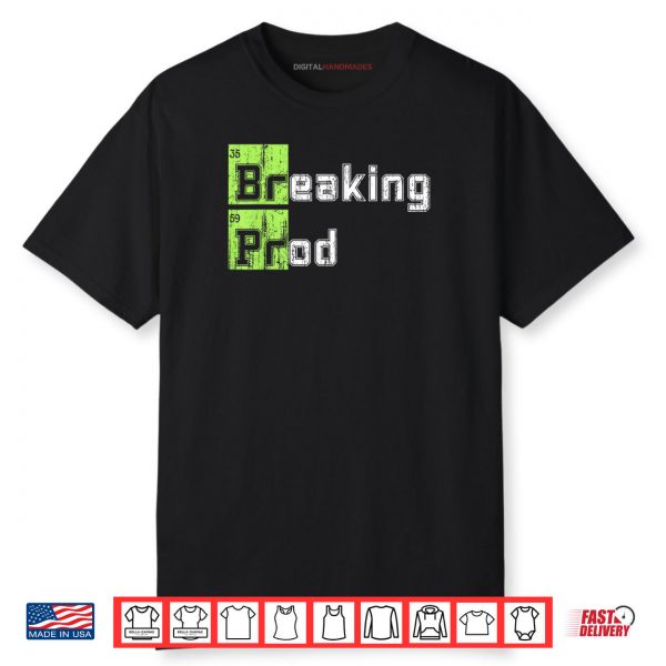 Breaking Prod Meme Funny Shirt