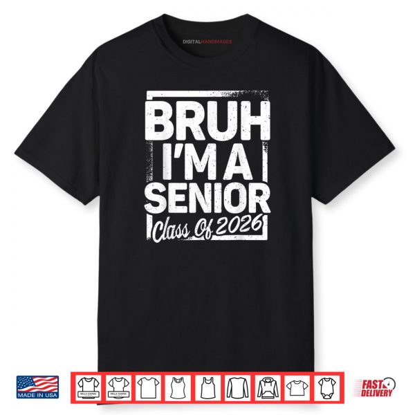 Bruh I’m A Senior 26 Class Of 2026 Funny School Graduation Shirt