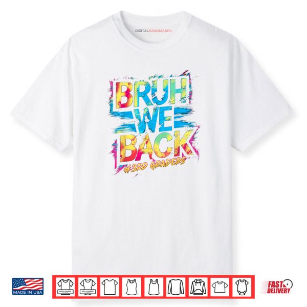 Bruh We Back 3rd Grade Teachers Kids Tie Dye Back To School Shirt
