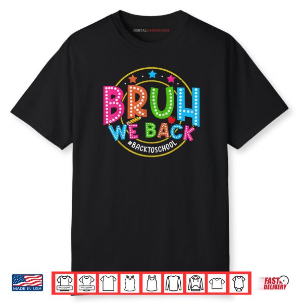 Bruh We Back Back To School Shirts For Teachers Boys Girls Shirt