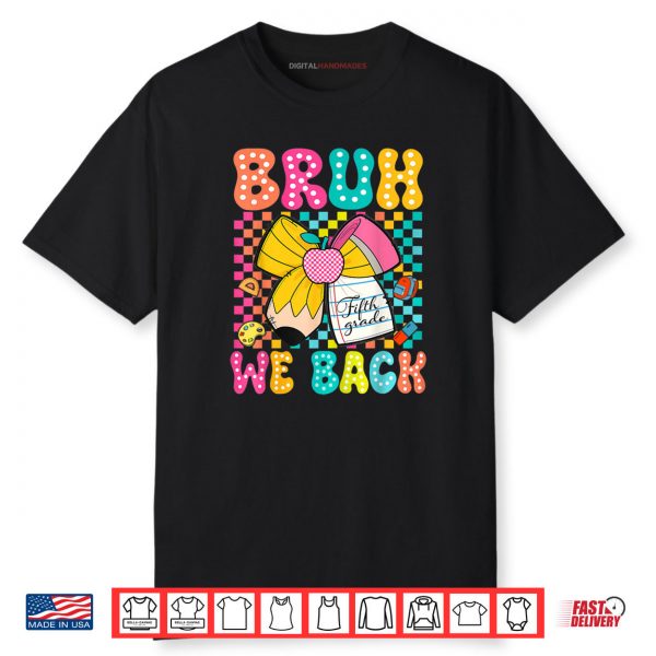 Bruh We Back Fifth Grade Pencil Bow Back To School 5th Grade Shirt