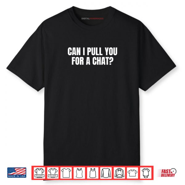 Can I Pull You For A Chat Shirt