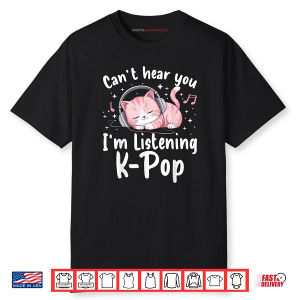 Can’t Hear You I’m Listening K pop Cute Pink Cat Music Kpop Shirt