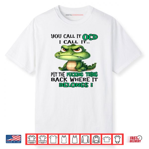 Cute Crocodile You Call It OCD I Call It Shirt