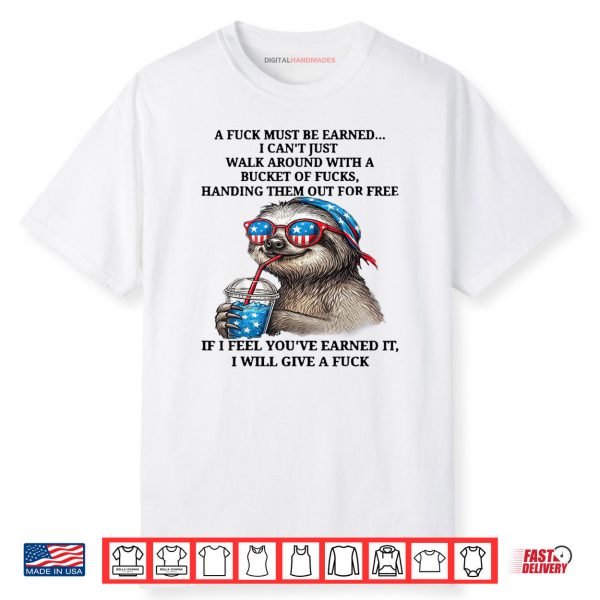 Cute Sloth A Fuck Must Be Earned I Can’t Just Walk Around Shirt