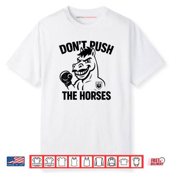 Don’t Push The Horses Shirt