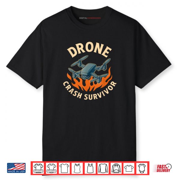 Drone Crash Survivor Funny Shirt
