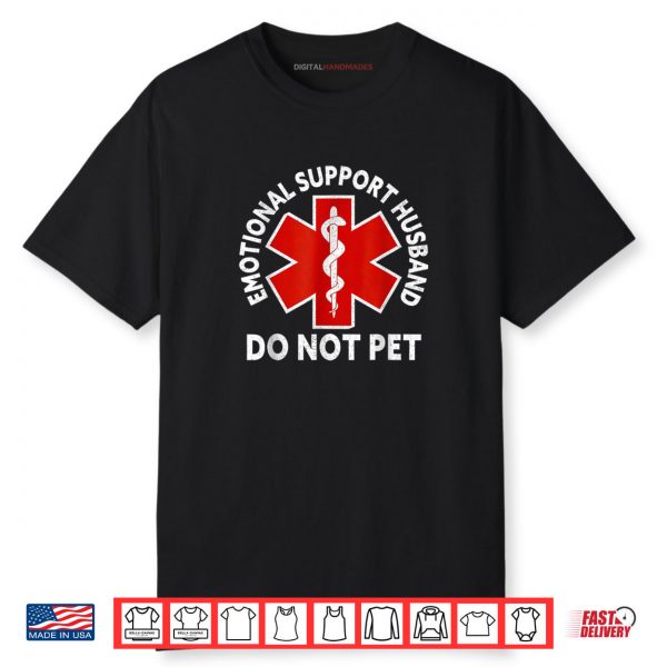 Emotional Support Husband Do Not Pet Shirt