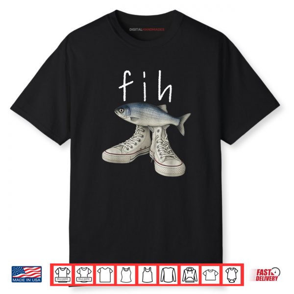 Fih Shoes Fish Funny Misspelled Fish Meme Fih Calling Humor Shirt