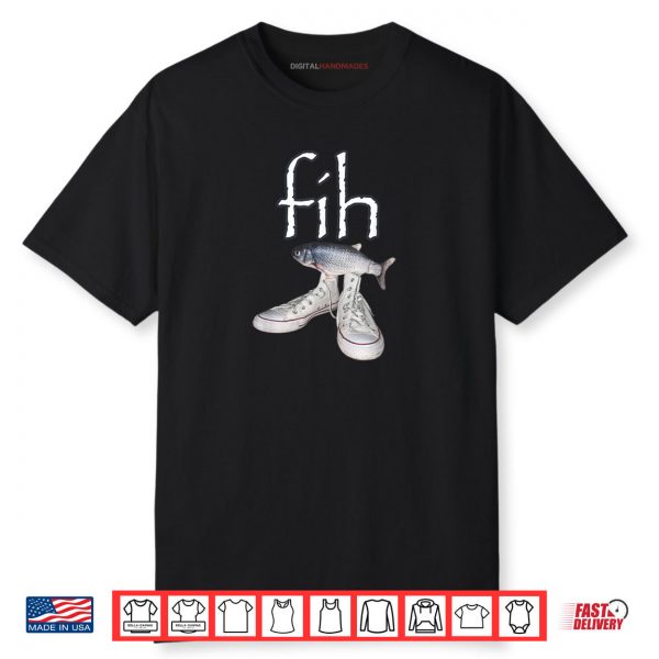 Fih Shoes Fish Funny Misspelled Fish Meme Fih Calling Humor Shirt
