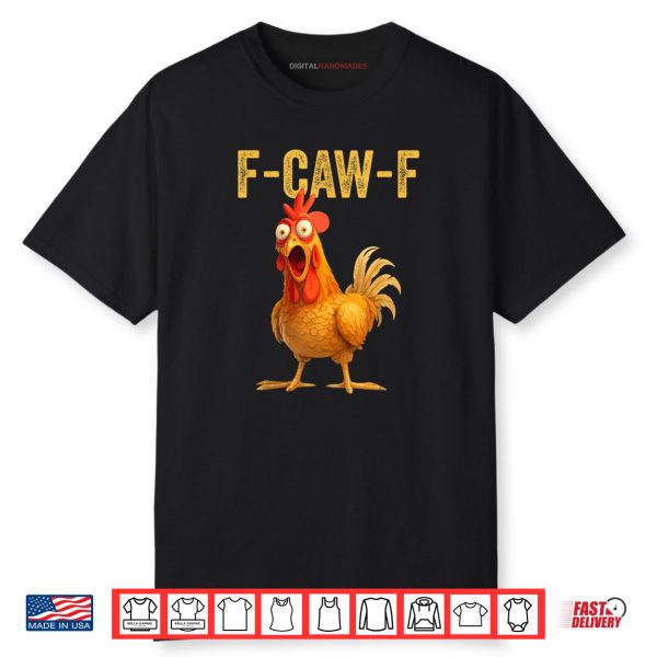 Funny F Caw F Chicken FCAWF Shirt