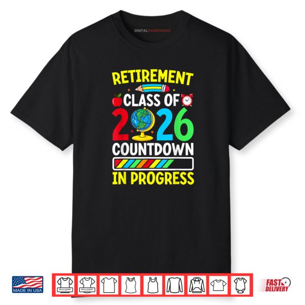 Funny Retirement Class Of 2026 Countdown In Progress Teacher Shirt
