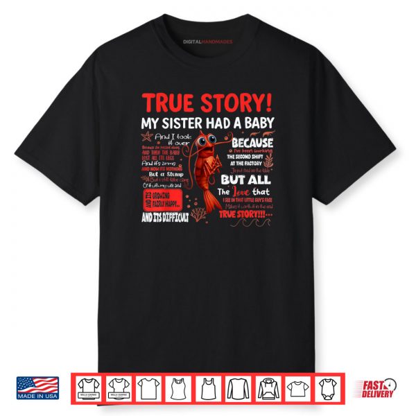 Funny Shrimp True Story My Sister Had A Baby Meme Shirt