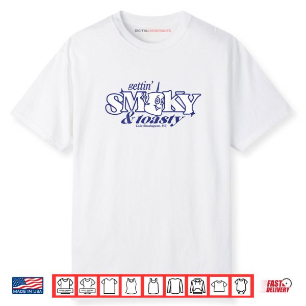 Gettin Smoky and Toasty Shirt