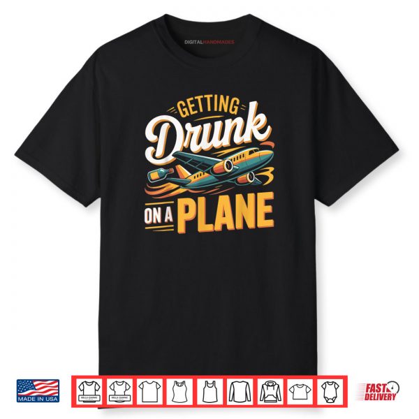 Getting Drunk On a Plane Shirt Funny Airplane Shirt Plane Shirt