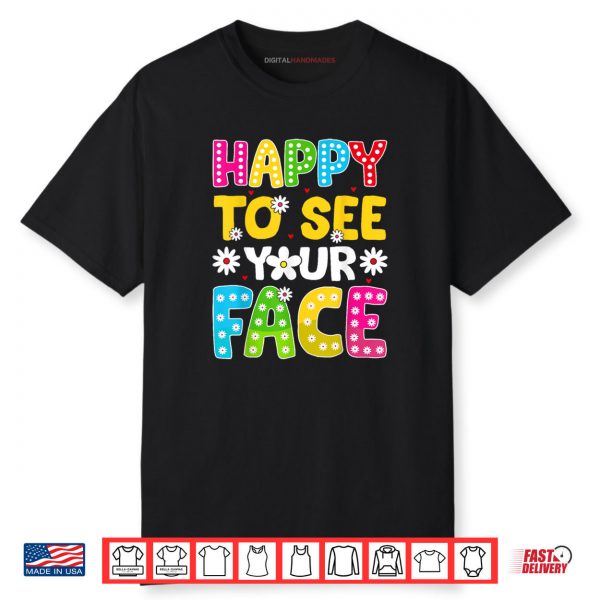Happy To See Your Face Teacher Kids Funny Back To School Shirt