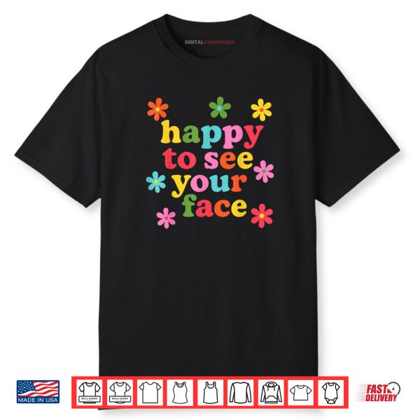 Happy to See Your Face Colorful Teacher Back To School Women Shirt