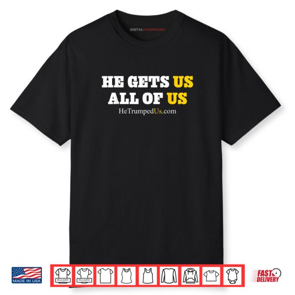 He Gets Us All of Us Shirt