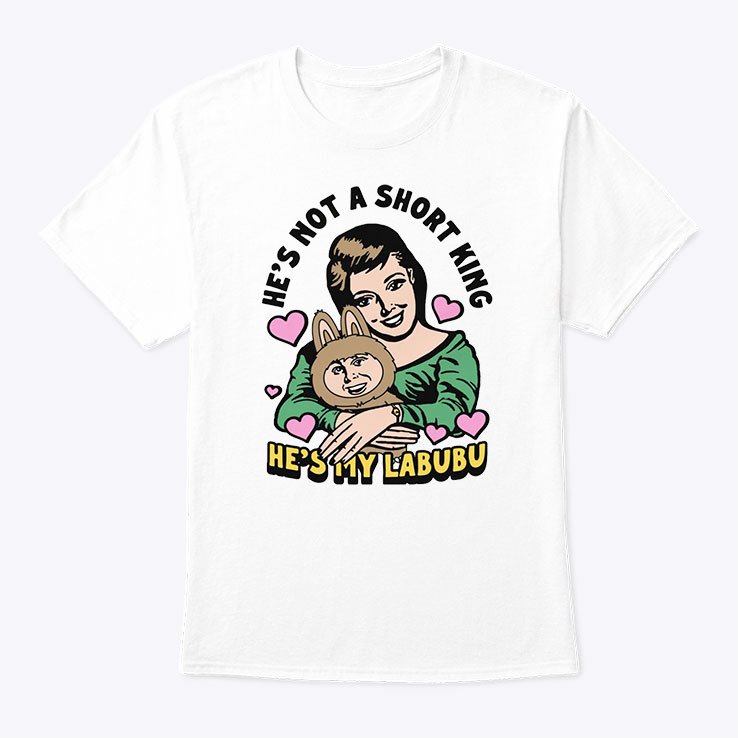 He’s Not A Short King He’s My Labubu Shirt He’s Not A Short King He’s My Labubu Shirt