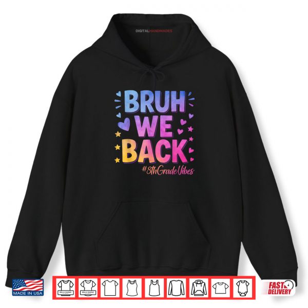 Hoodie Bruh We Back 8th Grade Vibes 1st Day of School Eighth Grade Shirt digitalhandmades