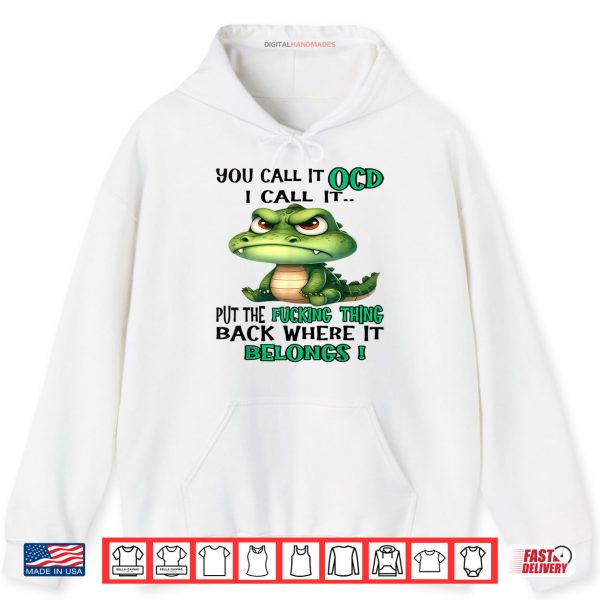Hoodie Cute Crocodile You Call It OCD I Call It Shirt digitalhandmades