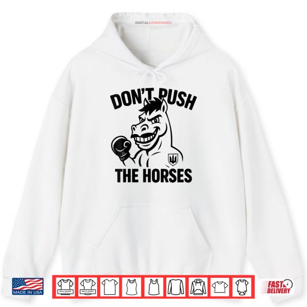 Hoodie Dont Push The Horses Shirt