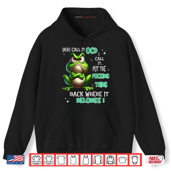 Hoodie Frog You Call It OCD I Call It Put The Fucking Thing Back Shirt digitalhandmades