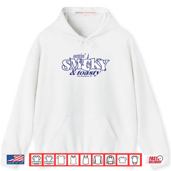 Hoodie Gettin Smoky and Toasty Shirt