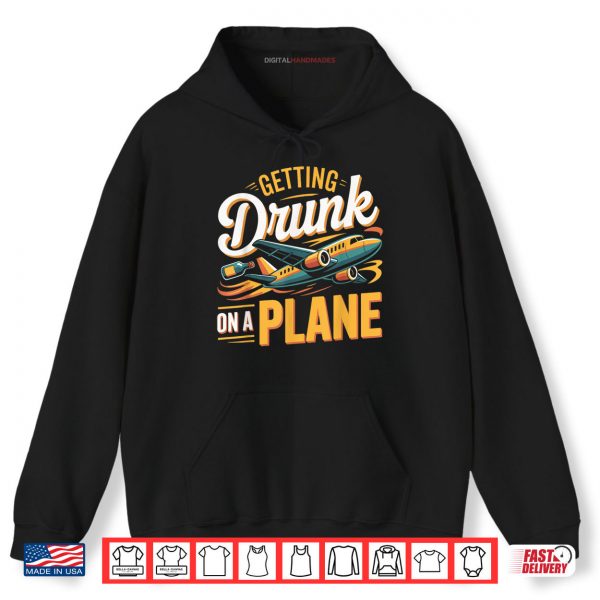 Hoodie Getting Drunk On a Plane Shirt Funny Airplane Shirt Plane Shirt