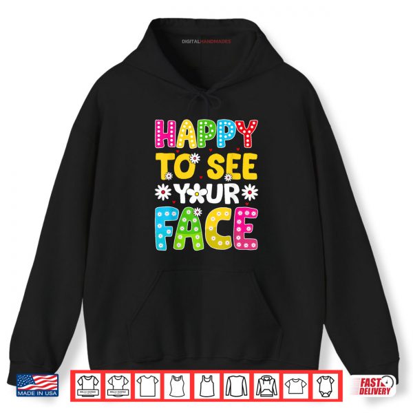 Hoodie Happy To See Your Face Teacher Kids Funny Back To School Shirt