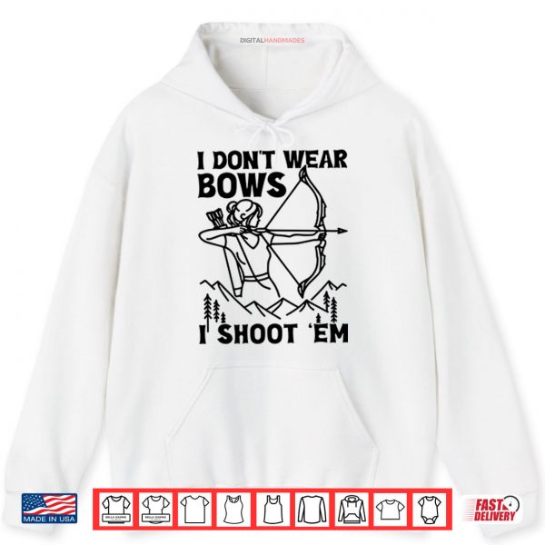 I Don’t Wear Bows I Shoot ‘Em Shirt 2 Hoodie I Dont Wear Bows I Shoot ‘Em Shirt digitalhandmades