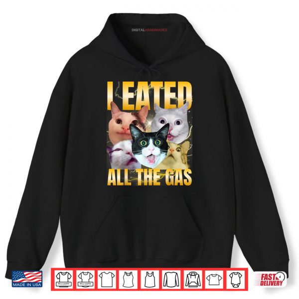 Hoodie I Eated All The Gas Funny Cat Meme Silly Cat Bootleg Shirt digitalhandmades