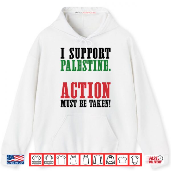 Hoodie I Support Palestine Action Must Be Taken Shirt digitalhandmades