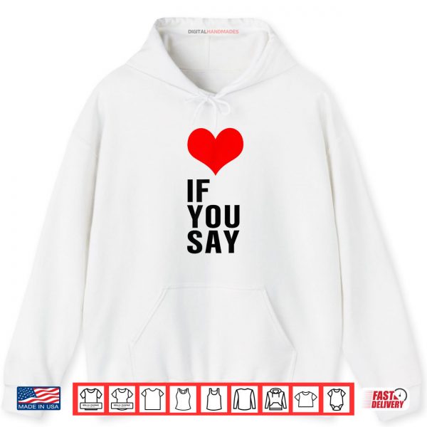 If You Say Shirt 2 Hoodie If You Say Shirt