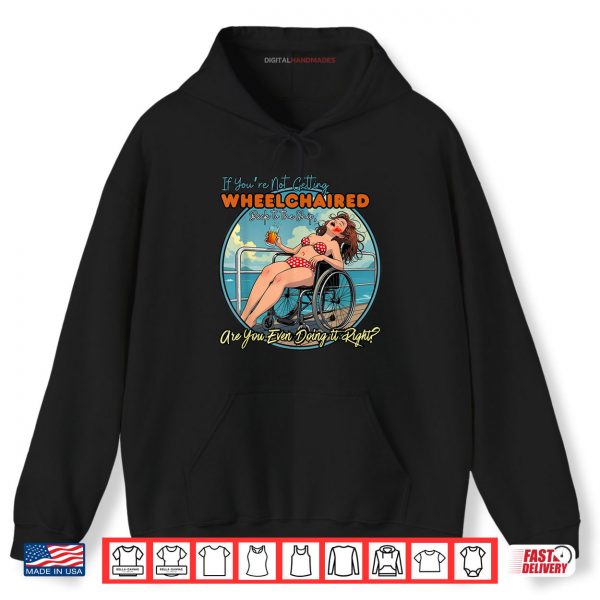 Hoodie If Youre Not Getting Wheelchaired Back To The Ship Funny Shirt digitalhandmades
