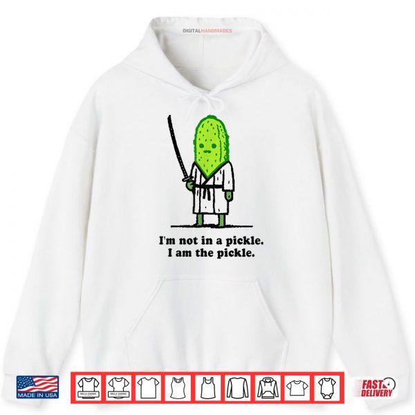 Hoodie Im Not In A Pickle I Am The Pickle Cucumber Samurai Shirt