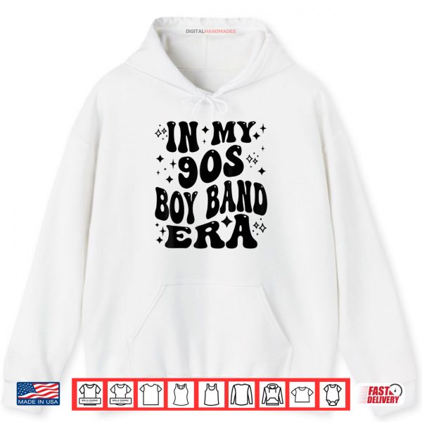 In My 90s Boy Band Era Shirt 2 Hoodie In My 90s Boy Band Era Shirt