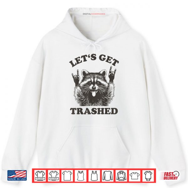 Hoodie Lets Get Trashed Raccoon Shirt digitalhandmades.com