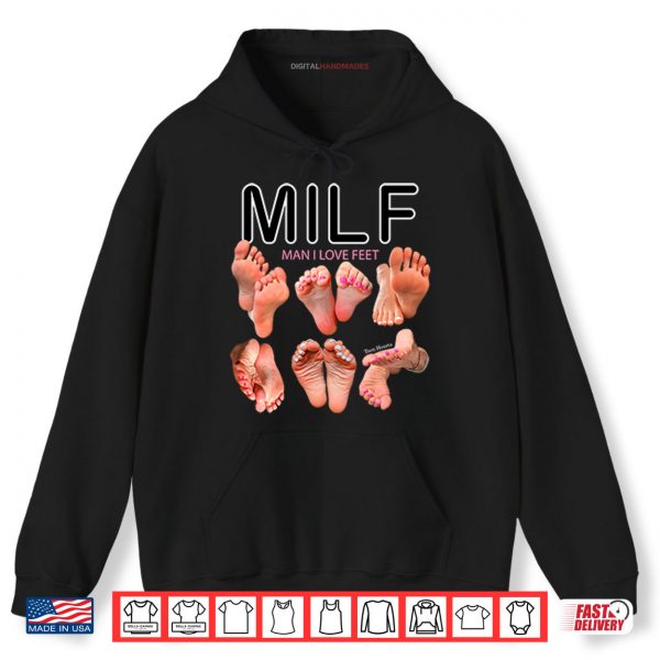 Hoodie Milf Man I Love Feet Shirt digitalhandmades