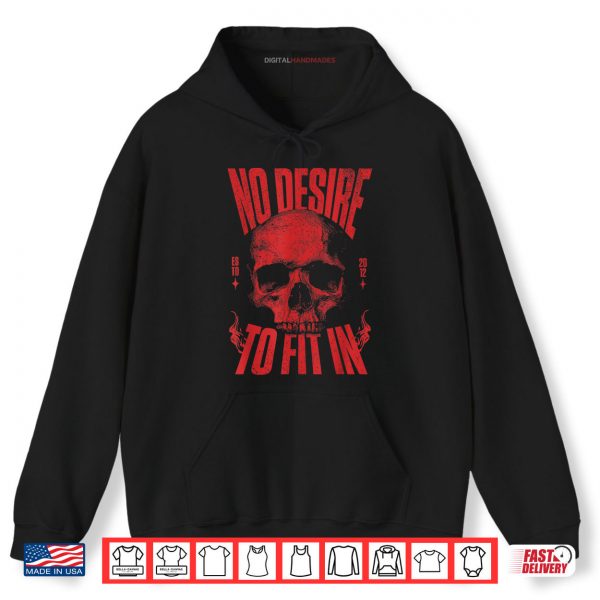 Hoodie No Desire To Fit In Skull Shirt digitalhandmades