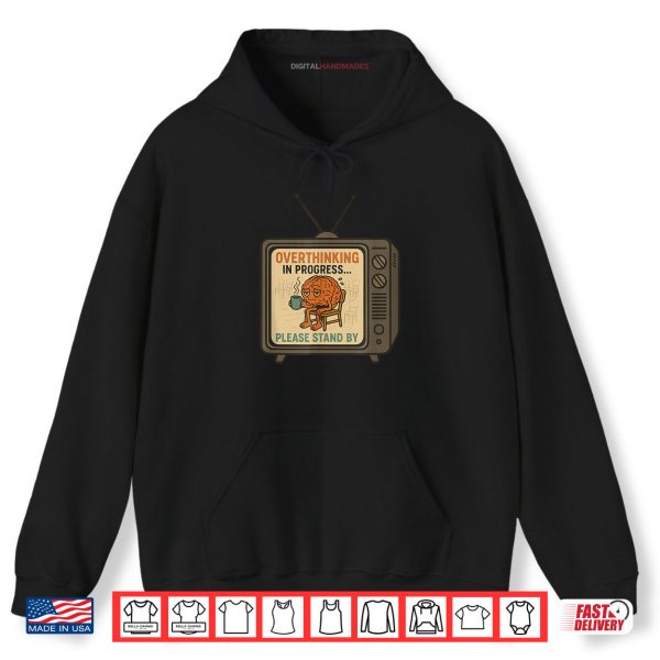 Overthinking in Progress Please Stand By Shirt 2 Hoodie Overthinking in Progress Please Stand By Shirt digitalhandmades