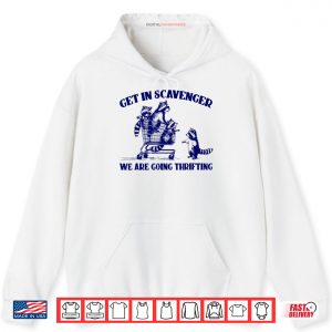 Raccoon Funny Get In Scavenger We’re Going Thrifting Shirt Raccoon Funny Get In Scavenger We’re Going Thrifting Shirt