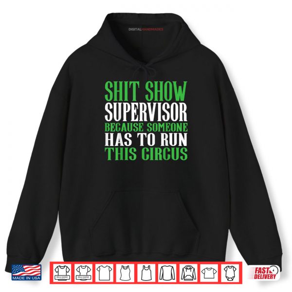 Hoodie Shit Show Supervisor Because Someone Has To Run This Circus Shirt digitalhandmades