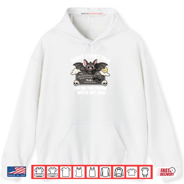 Sorry I Can’t Talk With My Dad Ouija Board Funny Halloween Shirt