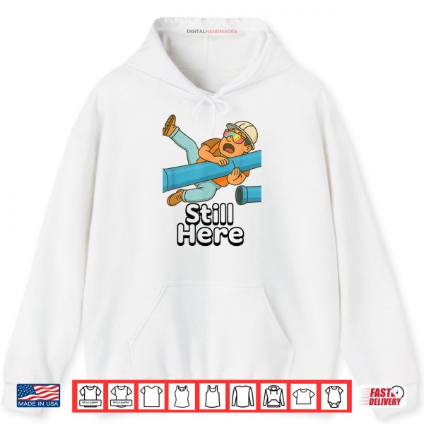 Still Here Shirt 2 Hoodie Still Here Shirt digitalhandmades