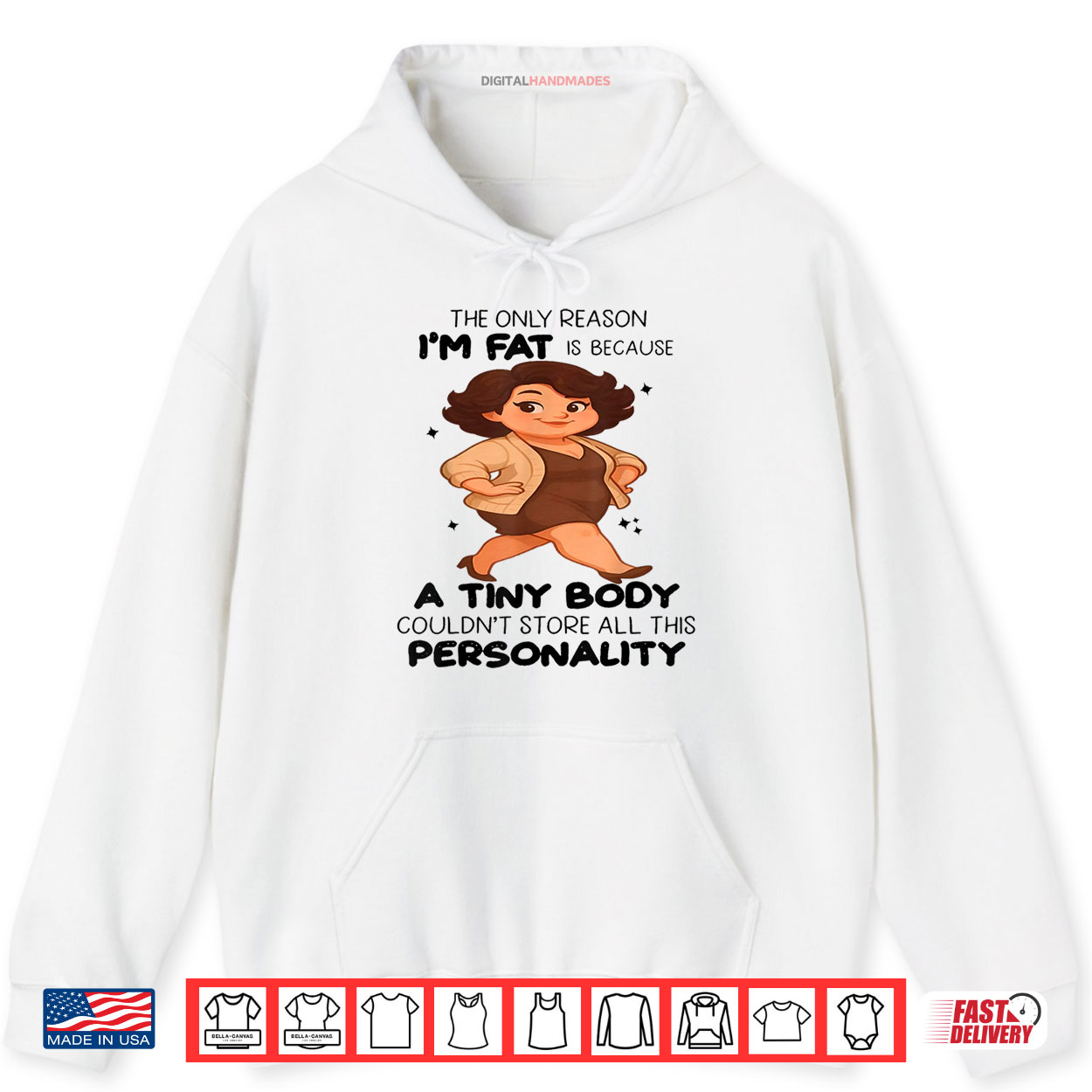 The Only Reason I’m Fat Is Because A Tiny Body Couldn’t Shirt The Only Reason I’m Fat Is Because A Tiny Body Couldn’t Shirt